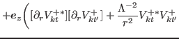 $\displaystyle +i\bbox{e}_{\phi}\biggr( [\partial_{r} V^{+\ast}_{kt}][\partial_{r} V^{-}_{kt'}]+\frac{\Lambda^{-}\Lambda^{+}}{r^2}V^{+\ast}_{kt}V^{-}_{kt'} $