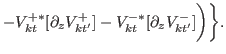 $\displaystyle - V^{+\ast}_{kt}[\partial_{z} V^{+}_{kt'}]-V^{-\ast}_{kt} [\partial_{z} V^{-}_{kt'}]\biggr) \biggr\}.$