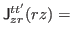 $\displaystyle {\sf J}_{zr}^{tt'}(rz) =$