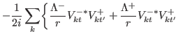 $\displaystyle -\frac{1}{2i}\sum_{k}\biggr\{ \frac{\Lambda^{-}}{r}V^{-\ast}_{kt}V^{+}_{kt'}+\frac{\Lambda^{+}}{r}V^{-\ast}_{kt}V^{+}_{kt'}$