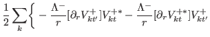 $\displaystyle \frac{1}{2}\sum_{k}\biggr\{-\frac{\Lambda^{-}}{r}[\partial_r V^{+}_{kt'}]V^{+\ast}_{kt}-\frac{\Lambda^{-}}{r}[\partial_r V^{+\ast}_{kt}]V^{+}_{kt'}$