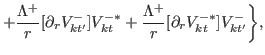 $\displaystyle +\frac{\Lambda^{+}}{r}[\partial_r V^{-}_{kt'}]V^{-\ast}_{kt}+\frac{\Lambda^{+}}{r}[\partial_r V^{-\ast}_{kt}]V^{-}_{kt'}\biggr\},$