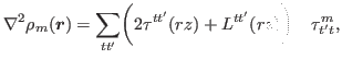 $\displaystyle \nabla^{2}\rho_m(\bbox{r}) = \sum_{tt'} \biggr( 2 \tau^{tt'}(rz) + L^{tt'}(rz)\biggr)~~~\tau_{t't}^{m},$