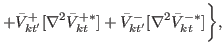 $\displaystyle + \bar{V}^{+}_{kt'} [\nabla^{2}\bar{V}^{+\ast}_{kt} ]
 +\bar{V}^{-}_{kt'} [\nabla^{2} \bar{V}^{-\ast}_{kt} ]\biggr\},$