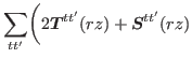 $\displaystyle \sum_{tt'} \biggr( 2 \bbox{T}^{tt'}(rz) + \bbox{S}^{tt'}(rz)$