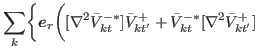 $\displaystyle \sum_{k}\biggr\{ {\bbox{e}}_r \biggr( [\nabla^{2} \bar{V}^{-\ast}_{kt}] \bar{V}^{+}_{kt'} +\bar{V}^{-\ast}_{kt} [\nabla^{2} \bar{V}^{+}_{kt'}]$