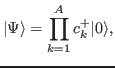 $\displaystyle \vert\Psi\rangle = \prod_{k=1}^A c^{+}_{k}\vert\rangle,$