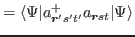 $\displaystyle =\langle \Psi \vert a_{\bbox{r}'s't'}^{+}a_{\bbox{r}st}\vert\Psi \rangle $