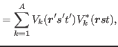 $\displaystyle = \sum_{k=1}^A V_k(\bbox{r}'s't') V_k^\ast(\bbox{r}st),$