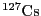 ${^{127}} {\rm Cs}$