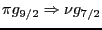 $\pi g_{9/2} \Rightarrow \nu g_{7/2}$