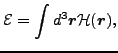 $\displaystyle {\cal E} = \int d^3\bm{r} {\cal H}(\bm{r}),$