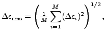 $\displaystyle \Delta\epsilon_{\text{rms}} = \left(\tfrac{1}{M}\sum_{i=1}^M (\Delta\epsilon_i)^2\right)^{1/2},$
