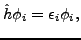 $\displaystyle \hat{h}\phi_i = \epsilon_i\phi_i,$