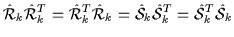 $\displaystyle \hat{\cal{R}}_{k}\hat{\cal{R}}_{k}^T=\hat{\cal{R}}_{k}^T\hat{\cal{R}}_{k}=\hat{\cal{S}}_{k}\hat{\cal{S}}_{k}^T=\hat{\cal{S}}_{k}^T\hat{\cal{S}}_{k}$