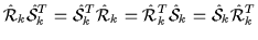 $\displaystyle \hat{\cal{R}}_{k}\hat{\cal{S}}_{k}^T=\hat{\cal{S}}_{k}^T\hat{\cal{R}}_{k}=\hat{\cal{R}}_{k}^T\hat{\cal{S}}_{k}=\hat{\cal{S}}_{k}\hat{\cal{R}}_{k}^T$