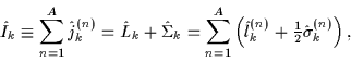 \begin{displaymath}
\hat{I}_k \equiv \sum_{n=1}^A
{\hat{j}}_k^{(n)}
= \hat{L}_...
...^{(n)} + {\textstyle{\frac{1}{2}}}\hat{\sigma}_k^{(n)}\right),
\end{displaymath}