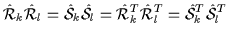 $\displaystyle \hat{\cal{R}}_{k}\hat{\cal{R}}_{l} = \hat{\cal{S}}_{k}\hat{\cal{S...
...\hat{\cal{R}}_{k}^T\hat{\cal{R}}_{l}^T = \hat{\cal{S}}_{k}^T\hat{\cal{S}}_{l}^T$