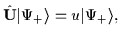 $\displaystyle {\hat{\mathbf{U}}}\vert\Psi_+\rangle = u\vert\Psi_+\rangle,$