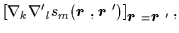 $\displaystyle \left[{\nabla}_k{{\nabla}'}_l
s_m(\mbox{{\boldmath {$r$ }}},\mbox...
...dmath {$r$ }}}')\right]_{\mbox{{\boldmath {$r$ }}}=\mbox{{\boldmath {$r$ }}}'},$