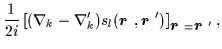 $\displaystyle \frac{1}{2i}
\left[(\nabla_k-\nabla'_k)
s_{l}(\mbox{{\boldmath {$...
...dmath {$r$ }}}')\right]_{\mbox{{\boldmath {$r$ }}}=\mbox{{\boldmath {$r$ }}}'},$