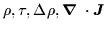 $\rho,\tau,\Delta\rho,\mbox{{\boldmath {$\nabla$ }}}\cdot\mbox{{\boldmath {$J$ }}}
$