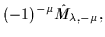 $\displaystyle (-1)^{-\mu}\hat{M}_{\lambda,-\mu} ,$