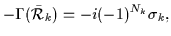 $\displaystyle -\Gamma(\bar{\cal{R}}_{k})
= -i(-1)^{N_k} \sigma_k ,$