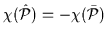 $\displaystyle \chi(\hat{\cal{P}})=-\chi(\bar{\cal{P}})$