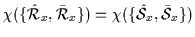 $\displaystyle \chi(\{\hat{\cal{R}}_{x},\bar{\cal{R}}_{x}\})=\chi(\{\hat{\cal{S}}_{x},\bar{\cal{S}}_{x}\})$