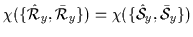 $\displaystyle \chi(\{\hat{\cal{R}}_{y},\bar{\cal{R}}_{y}\})=\chi(\{\hat{\cal{S}}_{y},\bar{\cal{S}}_{y}\})$