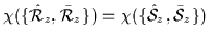 $\displaystyle \chi(\{\hat{\cal{R}}_{z},\bar{\cal{R}}_{z}\})=\chi(\{\hat{\cal{S}}_{z},\bar{\cal{S}}_{z}\})$