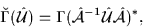 \begin{displaymath}
\breve\Gamma(\hat{\cal{U}})=\Gamma(\hat{\cal{A}}^{-1}\hat{\cal{U}}\hat{\cal{A}})^*,
\end{displaymath}