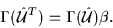 \begin{displaymath}
\Gamma({{\hat{\cal{U}}}}^T)=\Gamma({\hat{\cal{U}}})\beta.
\end{displaymath}