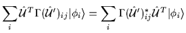 $\displaystyle \sum_i {\hat{\cal{U}}}^T \Gamma({\hat{\cal{U}}}')_{ij}\vert\phi_i...
...e
=\sum_i \Gamma({{\hat{\cal{U}}}}')_{ij}^* {\hat{\cal{U}}}^T\vert\phi_i\rangle$