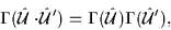 \begin{displaymath}
\Gamma({{\hat{\cal{U}}}}\cdot\!{\hat{\cal{U}}}') = \Gamma({\hat{\cal{U}}})\Gamma({\hat{\cal{U}}}'),
\end{displaymath}