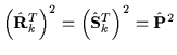 $\displaystyle \left({\hat{\mathbf{R}}_{k}^T}\right)^2=\left({\hat{\mathbf{S}}_{k}^T}\right)^2= {\hat{\mathbf{P}}}^2$