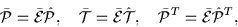 \begin{displaymath}
\bar{\cal{P}}=\bar{\cal{E}}\hat{\cal{P}}, \quad
\bar{\cal{...
...\cal{T}}, \quad
\bar{\cal{P}}^T=\bar{\cal{E}}\hat{\cal{P}}^T,
\end{displaymath}