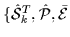 $\{\hat{\cal{S}}_{k}^T ,\hat{\cal{P}},\bar{\cal{E}}$