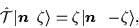 \begin{displaymath}
\hat{\cal{T}}\vert\mbox{{\boldmath {$n$ }}}\,\zeta\rangle = \zeta\vert\mbox{{\boldmath {$n$ }}}\,-\!\zeta\rangle,
\end{displaymath}