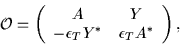 \begin{displaymath}
{\cal{O}}= \left(\begin{array}{cc}
A & Y \\
-\epsilon_T Y^* & \epsilon_T A^*
\end{array} \right),
\end{displaymath}