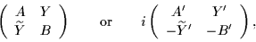 \begin{displaymath}
\left(\begin{array}{cc}
A & Y \\
\widetilde{Y} & B
\end...
...{cc}
A' & Y' \\
-\widetilde{Y}' & -B'
\end{array} \right),
\end{displaymath}