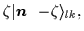 $\displaystyle \zeta\vert\mbox{{\boldmath {$n$ }}}\,-\!\zeta\rangle_{lk},$