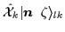 $\displaystyle \hat{\cal{X}}_k\vert\mbox{{\boldmath {$n$ }}}\,\zeta\rangle_{lk}$