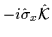 $-i\hat{\sigma}_x\hat{\cal{K}}$