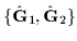 $\{\hat{\mathbf{G}}_{1},\hat{\mathbf{G}}_{2}\}$