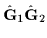 $\hat{\mathbf{G}}_{1}\hat{\mathbf{G}}_{2}$