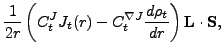 $\displaystyle \frac{1}{2r}\left( C^J_t J_t(r) - C^{\nabla J}_t \frac{d\rho_t}{dr}\right)
{\mathbf L} \cdot {\mathbf S},$