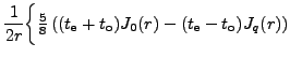 $\displaystyle \frac{1}{2r}\bigg\{\tfrac{5}{8} \left( (t_{\text{e}} + t_{\text{o}})
J_0(r) - (t_{\text{e}} - t_{\text{o}}) J_q(r) \right)$