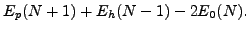 $\displaystyle E_p(N+1) + E_h(N-1) - 2E_0(N).$